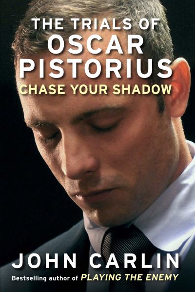 Cover for John Carlin · Chase Your Shadow: The Trials of Oscar Pistorius (Hardcover Book) [Main edition] (2014)