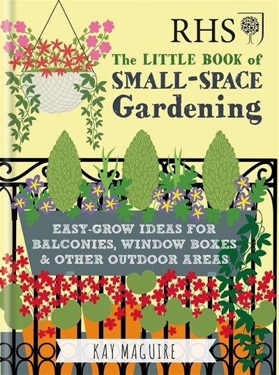 Cover for Kay Maguire · RHS Little Book of Small-Space Gardening: Easy-grow Ideas for Balconies, Window Boxes &amp; Other Outdoor Areas - Royal Horticultural Society Handbooks (Hardcover Book) (2018)