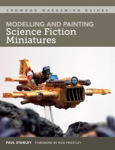 Modelling and Painting Science Fiction Miniatures - Crowood Wargaming Guides - Paul Stanley - Livros - The Crowood Press Ltd - 9781785008269 - 22 de março de 2021