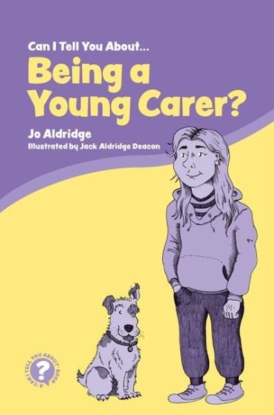 Cover for Jo Aldridge · Can I Tell You About Being a Young Carer?: A Guide for Children, Family and Professionals - Can I tell you about...? (Paperback Book) (2018)