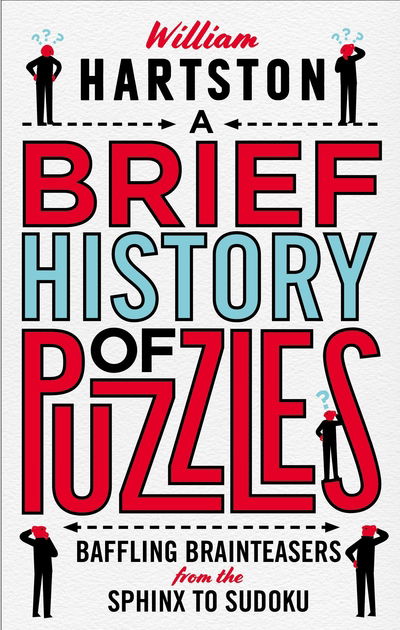 Cover for William Hartston · A Brief History of Puzzles: 120 of the World's Most Baffling Brainteasers from the Sphinx to Sudoku (Hardcover Book) [Main edition] (2019)