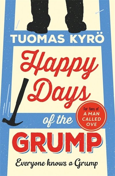 Cover for Tuomas Kyro · Happy Days of the Grump: The feel-good bestseller perfect for fans of A Man Called Ove (Paperback Book) (2017)