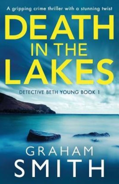 Death in the Lakes - Graham Smith - Kirjat - Bookouture - 9781786816269 - perjantai 30. marraskuuta 2018