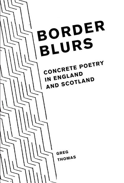 Cover for Greg Thomas · Border Blurs: Concrete Poetry in England and Scotland - Liverpool English Texts and Studies (Hardcover Book) (2019)