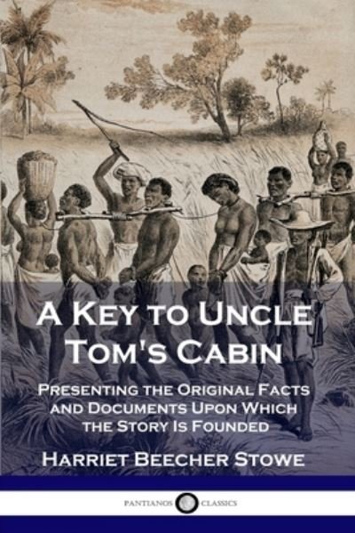 A Key to Uncle Tom's Cabin - Harriet Beecher Stowe - Bøker - Pantianos Classics - 9781789873269 - 13. desember 1901