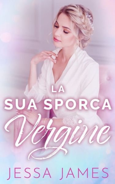 Cover for Jessa James · La Sua Sporca Vergine (Taschenbuch) (2020)