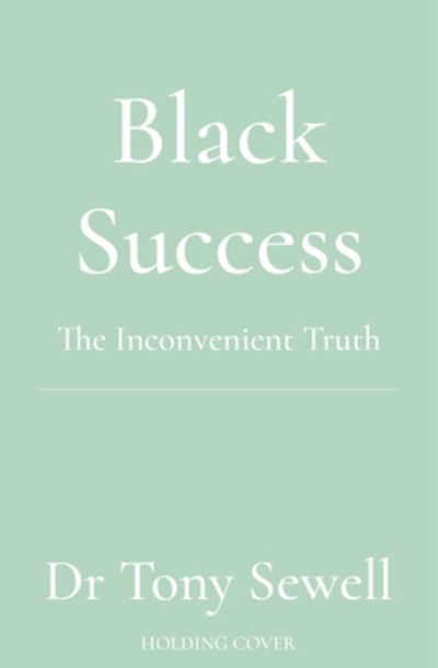 Cover for Dr Tony Sewell · Black Success: The Surprising Truth (Inbunden Bok) (2024)