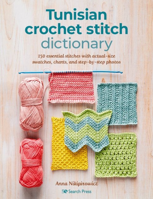 Cover for Anna Nikipirowicz · Tunisian Crochet Stitch Dictionary: 150 Essential Stitches with Actual-Size Swatches, Charts, and Step-by-Step Photos (Paperback Bog) (2023)