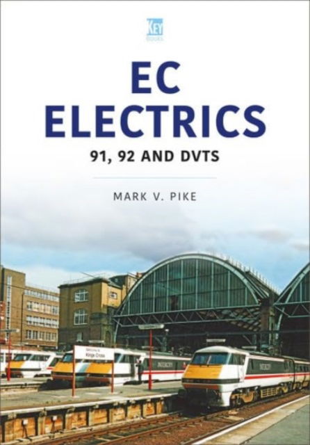 EC Electrics: 91, 92 and DVTs - Mark Pike - Książki - Key Publishing Ltd - 9781802828269 - 30 lipca 2024