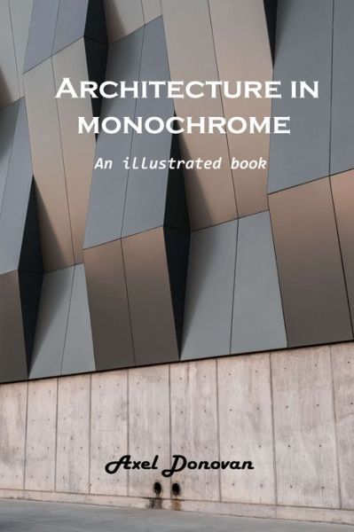 Cover for Axel Donovan · Architecture in monochrome : An illustrated book (Paperback Book) (2022)