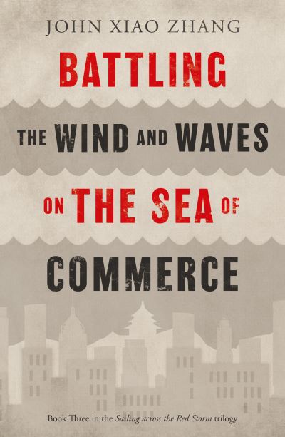 Battling the Wind and Waves on the Sea of Commerce - John Xiao Zhang - Books - Troubador Publishing - 9781803131269 - April 28, 2022