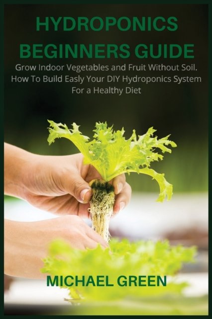 Cover for Michael Green · Hydroponics Beginners Guide (Book) (2021)
