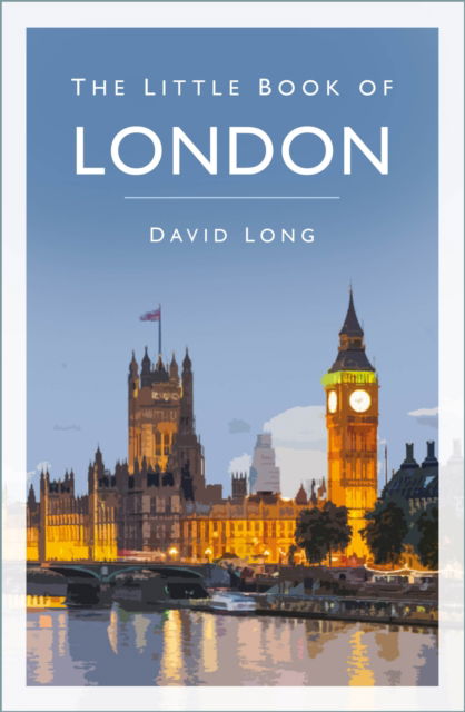 The Little Book of London - David Long - Böcker - The History Press Ltd - 9781803991269 - 23 februari 2023