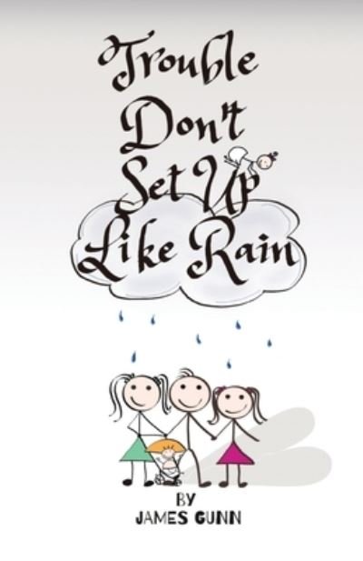 Trouble Don't Set Up Like Rain - James Gunn - Libros - James Gunn Writes - 9781838290269 - 29 de enero de 2021