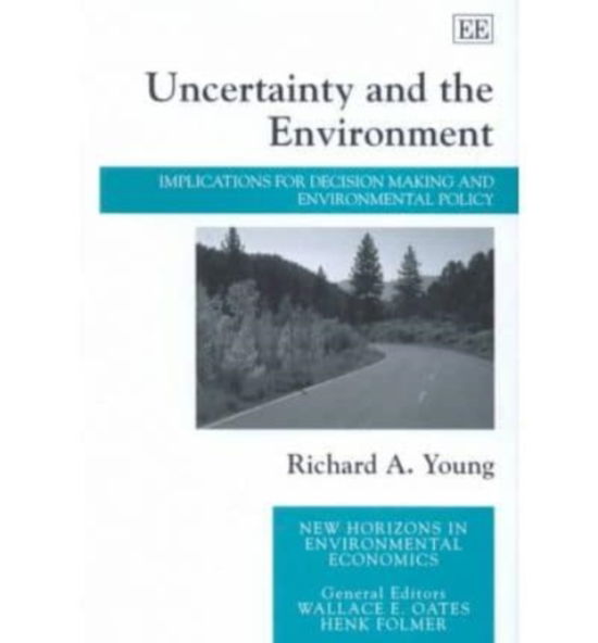 Cover for Richard Young · Uncertainty and the Environment: Implications for Decision Making and Environmental Policy - New Horizons in Environmental Economics series (Hardcover Book) (2001)