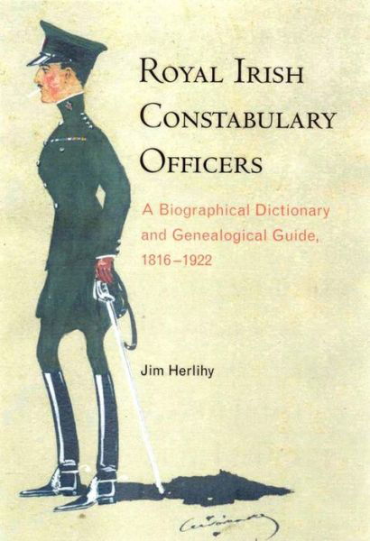 Cover for Jim Herlihy · Royal Irish Constabulary Officers: A Biographical and Genealogical Guide, 1816-1922 (Pocketbok) (2016)