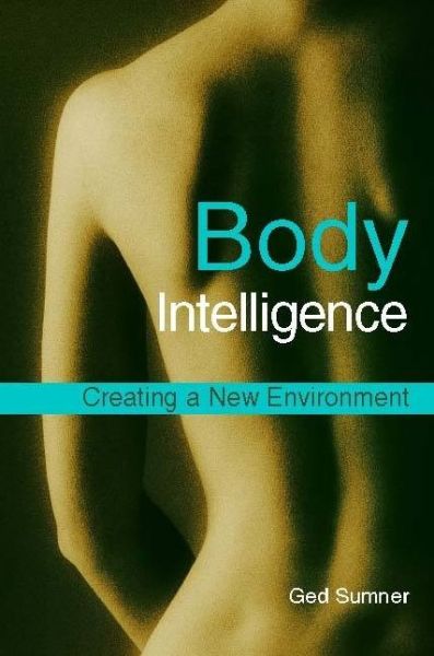 Body Intelligence: Creating a New Environment - Ged Sumner - Książki - Jessica Kingsley Publishers - 9781848190269 - 15 grudnia 2009