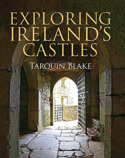 Tarquin Blake · Exploring Ireland's Castles (Gebundenes Buch) (2017)