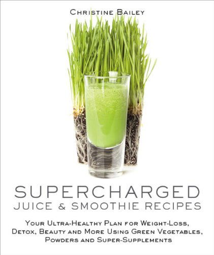 Cover for Christine Bailey · Supercharged Juice &amp; Smoothie Recipes: Your Ultra-Healthy Plan for Weight-Loss, Detox, Beauty and More Using Green Vegetables, Powders and Super-Supplements (Paperback Book) (2014)