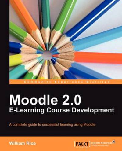 Moodle 2.0 E-Learning Course Development - William Rice - Books - Packt Publishing Limited - 9781849515269 - August 25, 2011