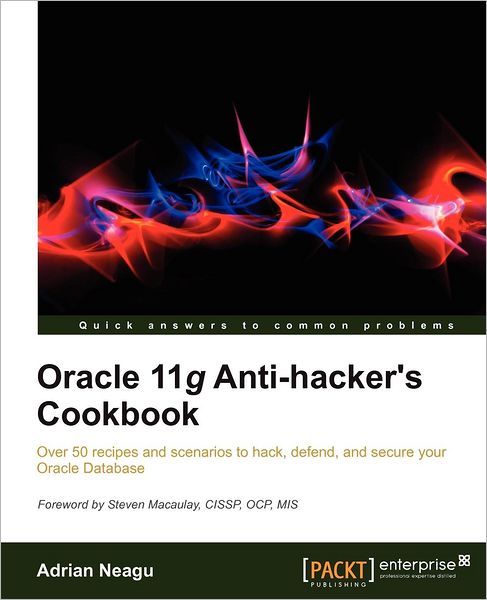 Oracle 11g Anti-hacker's Cookbook - Adrian Neagu - Books - Packt Publishing Limited - 9781849685269 - October 15, 2012