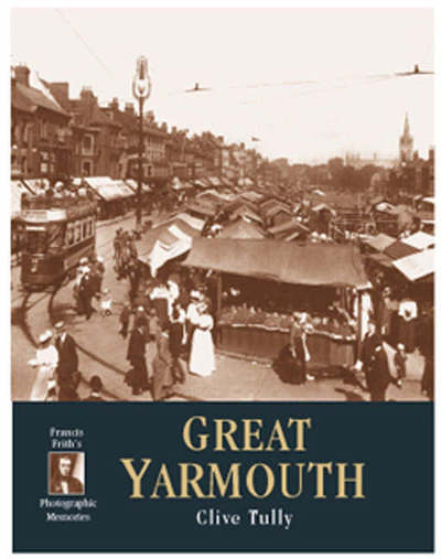 Great Yarmouth: Photographic Memories - The Francis Frith collection - Clive Tully - Books - Frith Book Company Ltd. - 9781859374269 - May 31, 2001