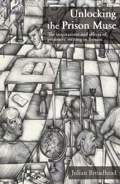 Cover for Julian Broadhead · Unlocking the Prison Muse: The Inspirations and Effects of Prisoners' Writing in Britain (Taschenbuch) (2006)