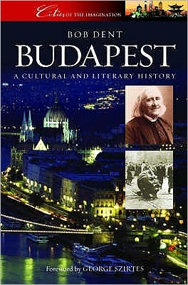 Cover for Bob Dent · Budapest: A Cultural and Literary History (Cities of the Imagination) (Paperback Book) (2007)