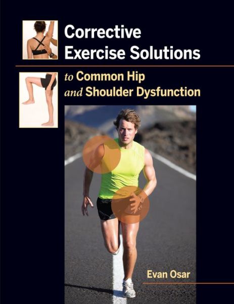 Corrective Exercise Solutions to Common Shoulder and Hip Dysfunction - Evan Osar - Books - Lotus Publishing - 9781905367269 - March 1, 2012