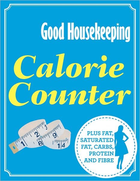 Cover for Good Housekeeping Institute · Good Housekeeping Calorie Counter: Plus Fat, Saturated Fat, Carbs, Protein and Fibre - Good Housekeeping (Paperback Bog) (2013)