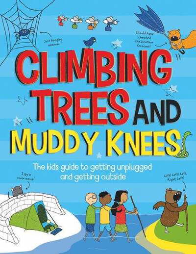 Cover for John Farndon · Climbing Trees and Muddy Knees: The kids guide to getting unplugged and getting outside (Paperback Book) (2020)