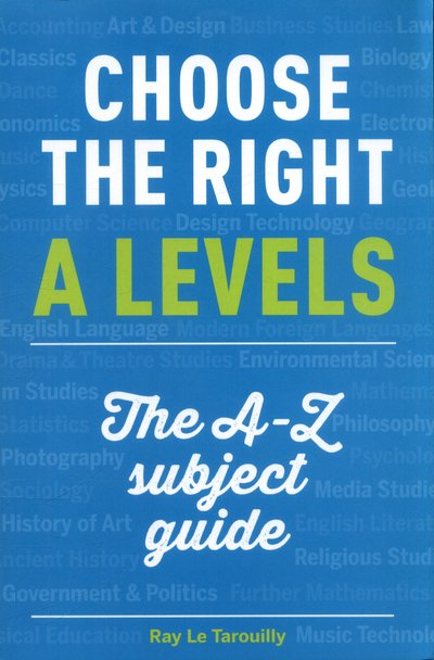 Cover for Ray Le Tarouilly · Choose the right A levels: The A-Z Subject Guide (Taschenbuch) (2017)