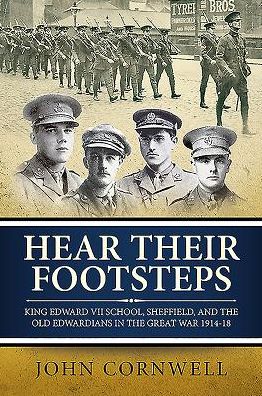 Hear Their Footsteps: King Edward VII School, Sheffield, and the Old Edwardians in the Great War 1914-18 - John Cornwell - Książki - Helion & Company - 9781911096269 - 15 października 2016