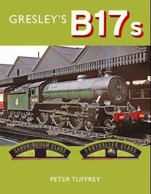 Cover for Peter Tuffrey · Gresley's B17s (Hardcover Book) (2021)