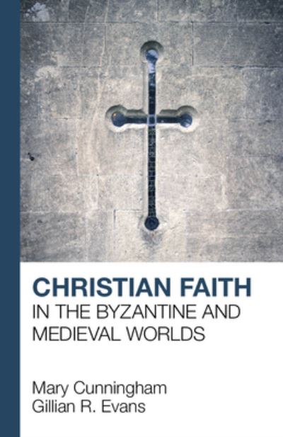 Cover for Mary Cunningham · Christian Faith in the Byzantine and Medieval Worlds (Paperback Book) (2019)
