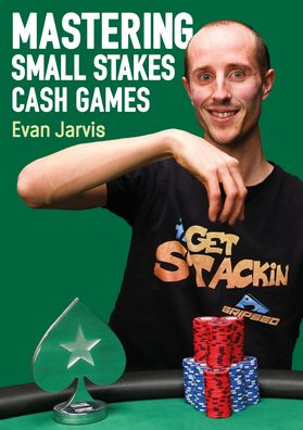 Evan Jarvis · Mastering Small Stakes Cash Games: A Comprehensive Approach to Winning at Poker (Paperback Book) (2021)