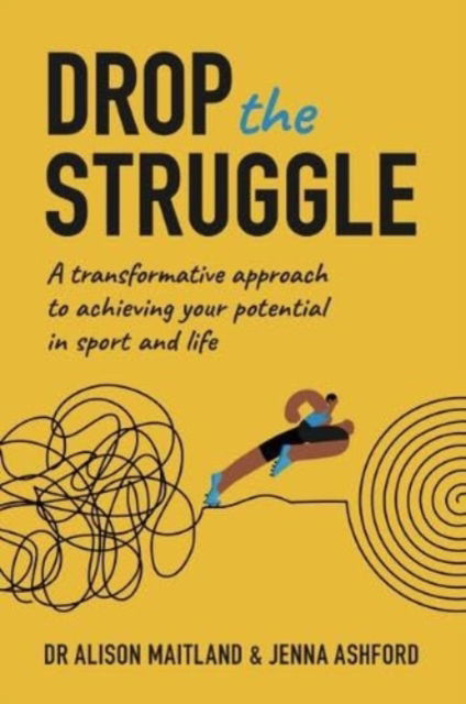 Cover for Alison Maitland · Drop The Struggle: A Transformative Approach to Achieving Your Potential In Sport and Life (Paperback Book) (2023)