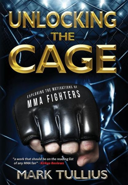 Cover for Mark Tullius · Unlocking the Cage Exploring the Motivations of Mma Fighters (Hardcover Book) (2017)