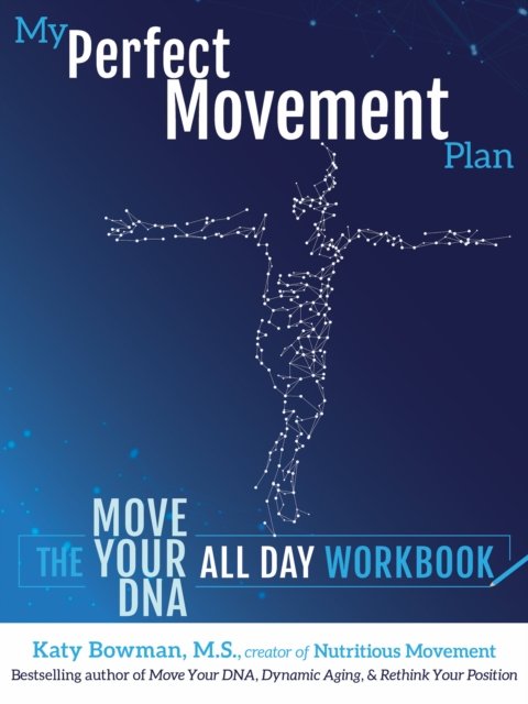 Cover for Katy Bowman · My Perfect Movement Plan: The Move Your DNA All Day Workbook (Pocketbok) (2024)