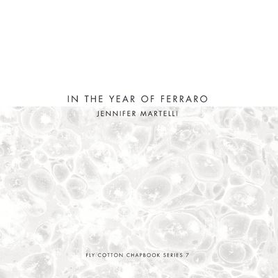 Cover for Jennifer Martelli · In the Year of Ferraro - Fly Cotton Chapbook (Paperback Book) (2020)