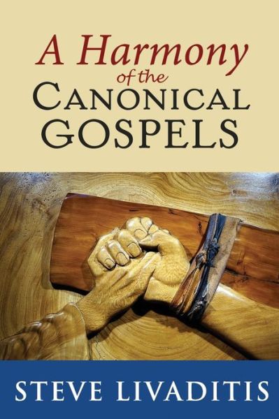 Cover for Steve Livaditis · A Harmony of the Canonical Gospels (Paperback Book) (2019)