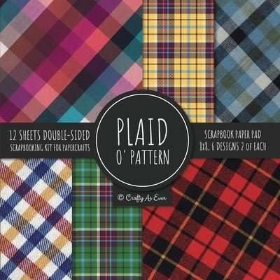 Cover for Crafty as Ever · Plaid O' Pattern Scrapbook Paper Pad 8x8 Scrapbooking Kit for Papercrafts, Cardmaking, DIY Crafts, Tartan Gingham Check Scottish Design, Multicolor (Pocketbok) (2020)
