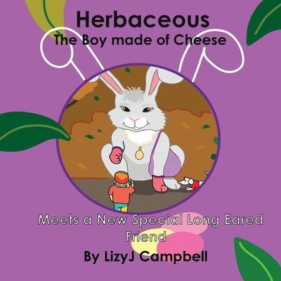 Cover for Lizy J Campbell · Herbaceous the Boy Made of Cheese Meets a New Long Eared Friend (Paperback Book) (2020)