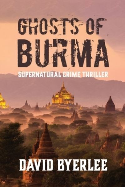 Ghosts of Burma - David Byerlee - Books - Sweetspire Literature Management - 9781960861269 - June 9, 2023