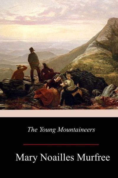 The Young Mountaineers - Mary Noailles Murfree - Books - Createspace Independent Publishing Platf - 9781977733269 - October 13, 2017