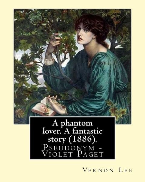 Cover for Vernon Lee · A phantom lover. A fantastic story (1886). By (Paperback Bog) (2017)