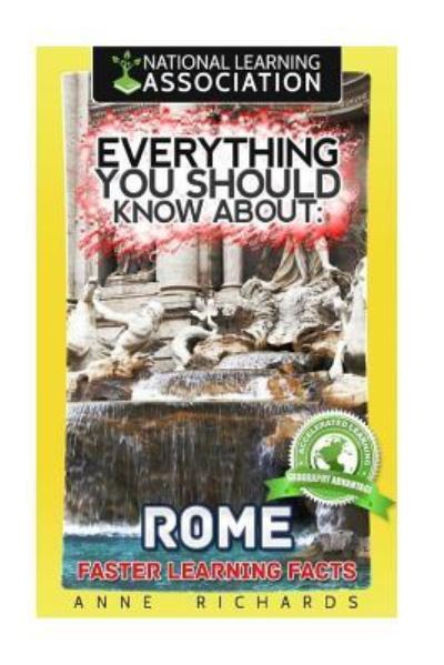 Everything You Should Know About Rome - Anne Richards - Livres - CreateSpace Independent Publishing Platf - 9781984212269 - 25 janvier 2018