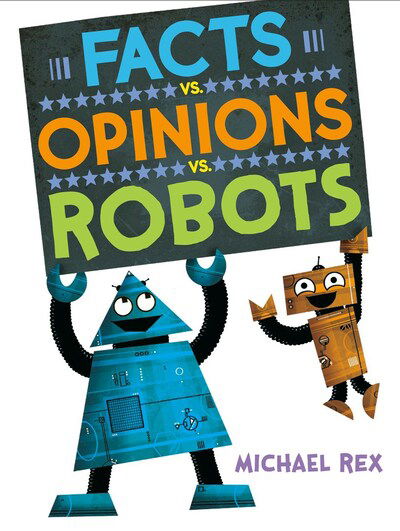 Facts vs. Opinions vs. Robots - Michael Rex - Books - Nancy Paulsen Books - 9781984816269 - February 11, 2020