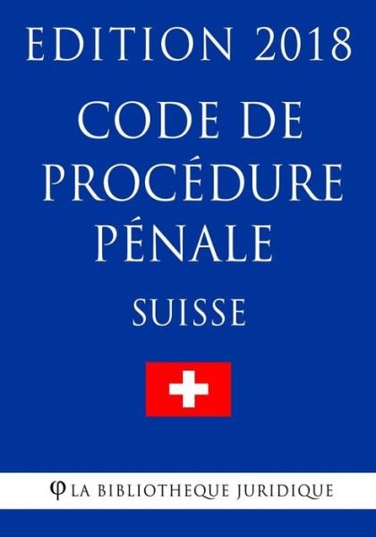 Cover for La Bibliotheque Juridique · Code de procedure penale suisse - Edition 2018 (Paperback Bog) (2018)