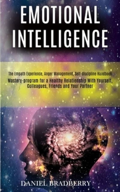 Emotional Intelligence: Mastery-program for a Healthy Relationship With Yourself, Colleagues, Friends and Your Partner (The Empath Experience, Anger Management, Self-discipline Handbook) - Daniel Bradberry - Books - Kevin Dennis - 9781989965269 - June 27, 2020